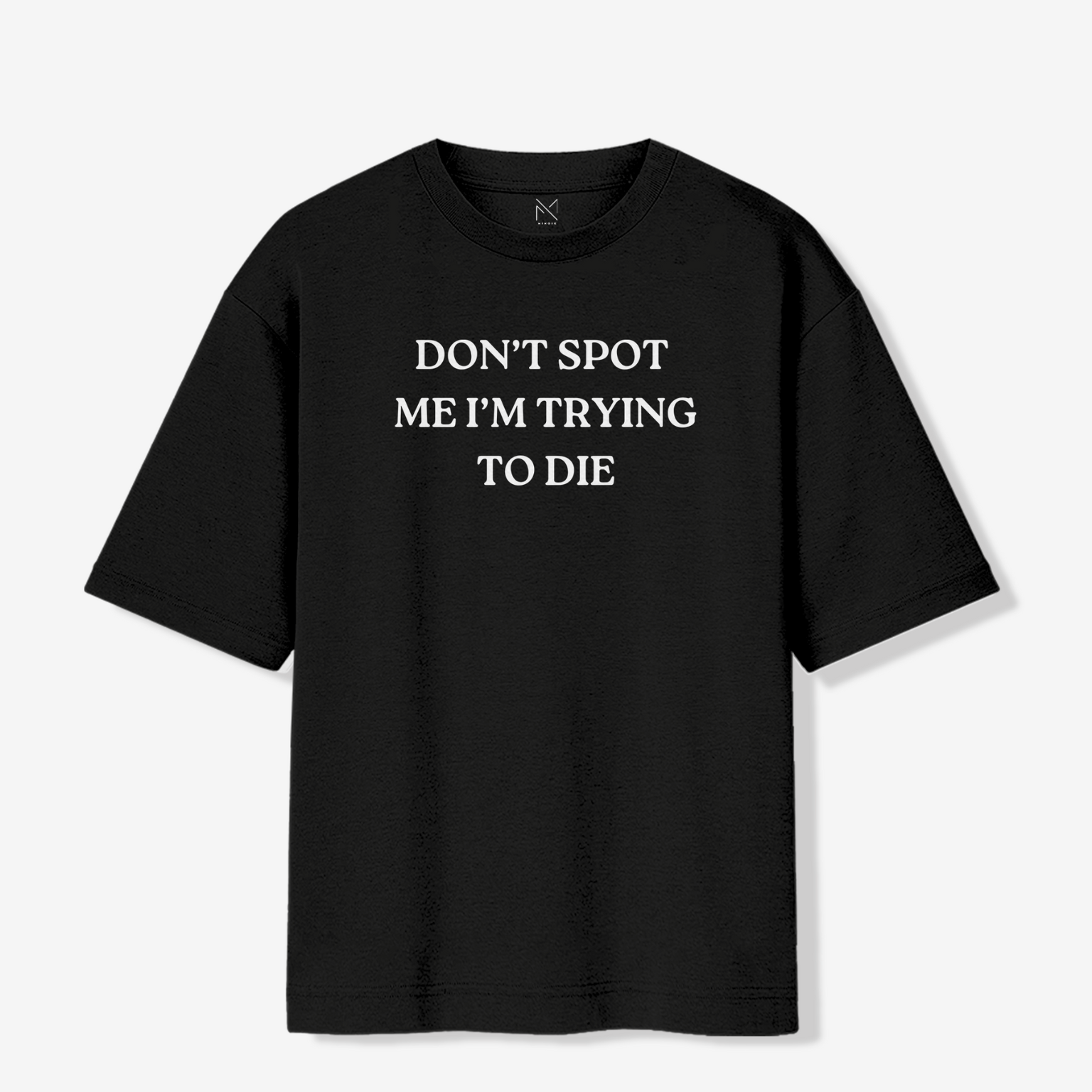 Don't Spot Me, I am trying to Die - Oversized Premium Tshirt
