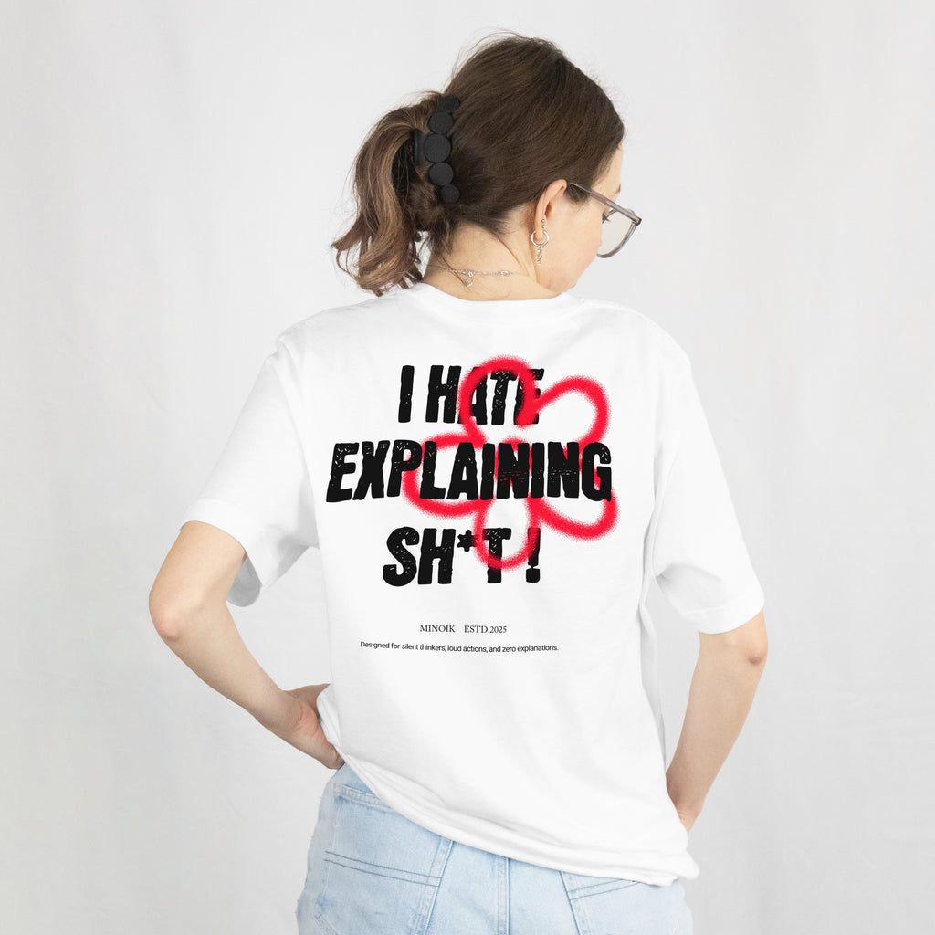 I Hate Explanation  - Oversized Tee