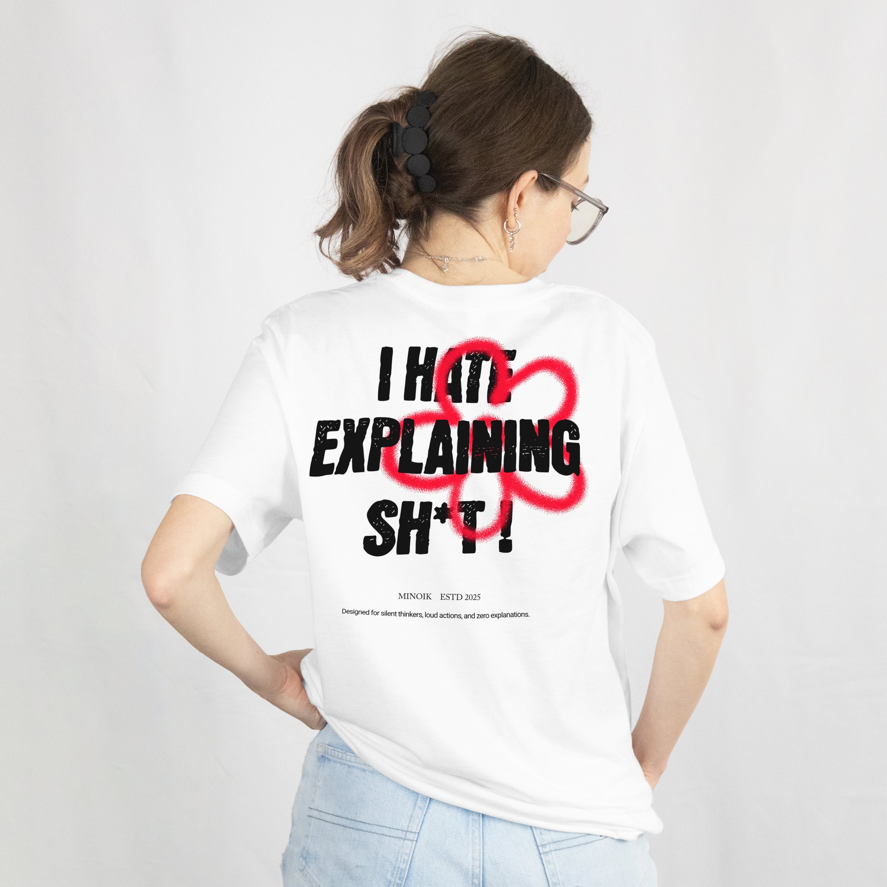 I Hate Explanation  - Oversized Tee