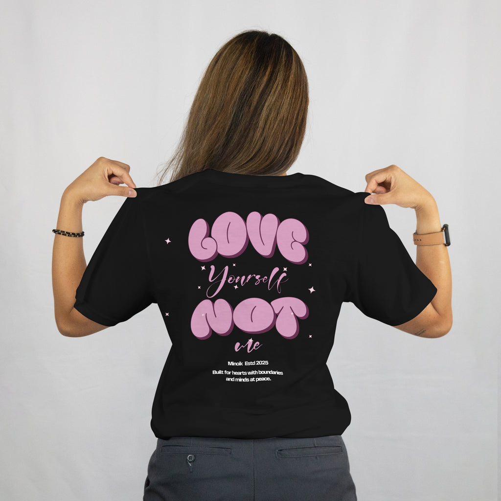 Love Yourself Not Me - Premium Oversized Tee