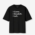 I Came, Deadlift & Left - Unisex Oversized Premium T-shirt