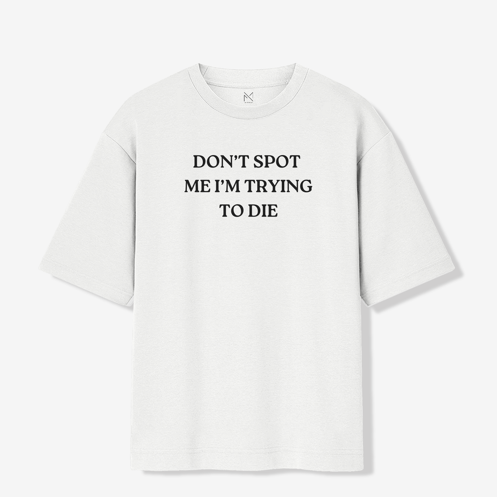 Don't Spot Me, I am trying to Die - Oversized Premium Tshirt