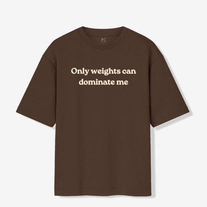 Weights Can Dominate Me - Oversized Premium T-shirt