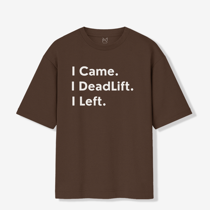 I Came, Deadlift & Left - Unisex Oversized Premium T-shirt