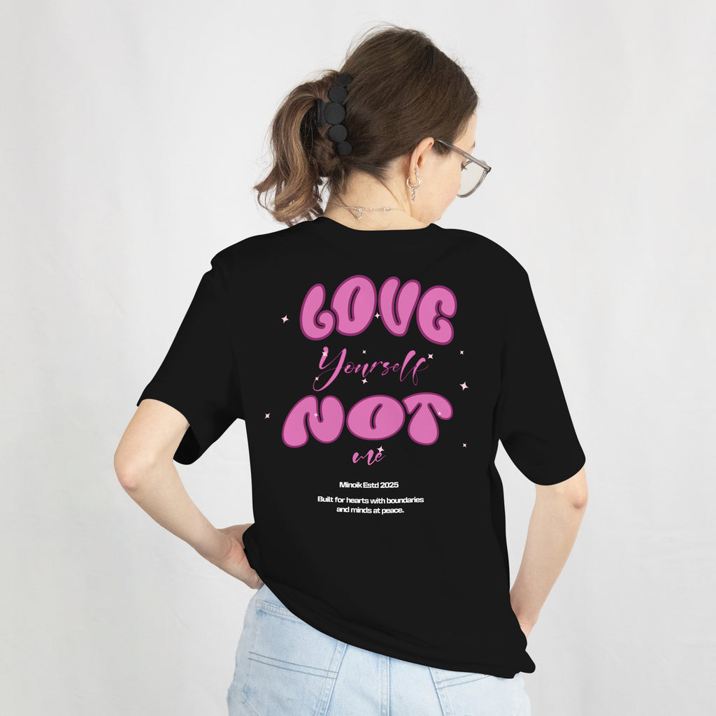 Love Yourself Not Me - Premium Oversized Tee