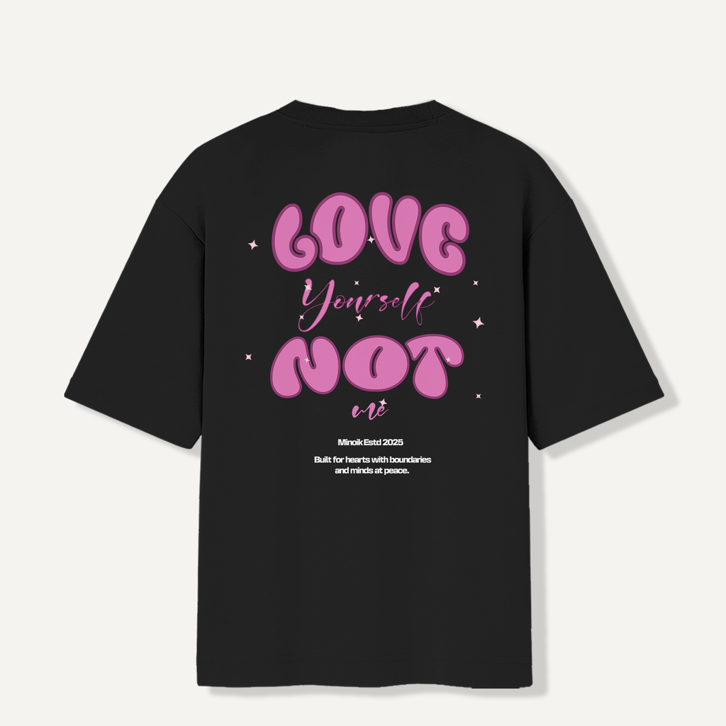 Love Yourself Not Me - Premium Oversized Tee